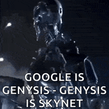 a picture of a robot with the words google is genysis-genysis is skynet on it