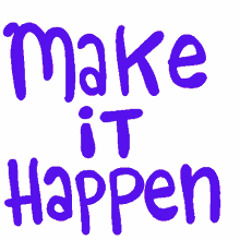 make it happen you can