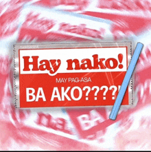 a red sign that says hay nako may pag asa ba ako??