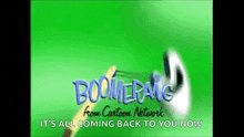 a boomerang from cartoon network is coming back to you