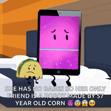 a taco and a tablet are on a bed with the caption she has no babes so her only friend is a robot