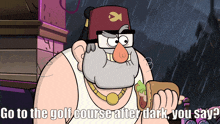 a cartoon character is holding a sandwich and saying go to the golf course after dark you say