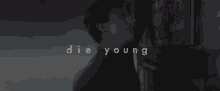 die young