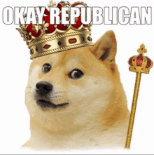 a dog wearing a crown and a scepter with the words okay republican written above it
