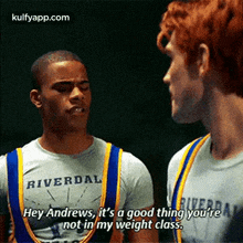 Hey Andrews, It'S A Good Thing Youreriverdalriverhey Andrews, It'S A Good Thing You'Renot In My Weight Class..Gif GIF - Hey Andrews It'S A Good Thing Youreriverdalriverhey Andrews It'S A Good Thing You'Renot In My Weight Class. GIFs