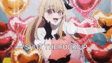 a girl is surrounded by heart shaped balloons and the words shut the fuck up