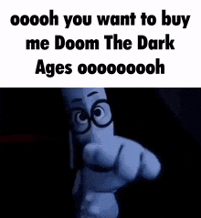 a cartoon character with glasses says oooh you want to buy me doom the dark ages ooooooh .
