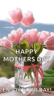 a vase filled with pink flowers and the words `` happy mothers day enjoy your day ! ''