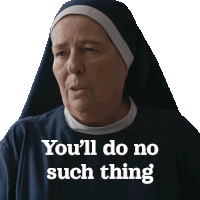You’ll Do No Such Thing Principal Sister Rose Sticker