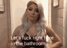 Lets Fuck Bathroom GIF - Lets Fuck Bathroom Alexa Bliss GIFs