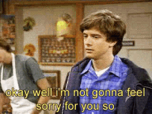 I'M Not Gonna Feel Sorry For You So GIF - Feel Sorry Im Not Gonna Feel Sorry For You That70s Show GIFs