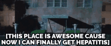 Every Child'S Dream - "This Place Is Awesome Cause Now I Can Finally Get Hepatitis." GIF - Accepted Mental Hospital Hepatitis GIFs