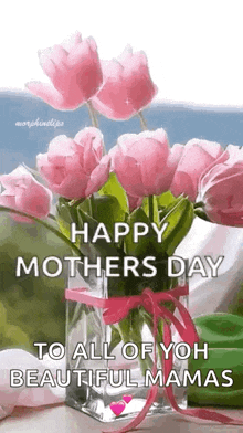 a vase filled with pink flowers and the words `` happy mother 's day to all of you beautiful mamas '' .