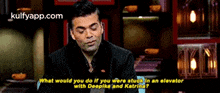 What Would You Do If You Were Stuck In An Elevatorwith Deepika And Katrina?.Gif GIF - What Would You Do If You Were Stuck In An Elevatorwith Deepika And Katrina? Karan Johar Person GIFs