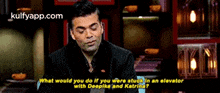 a man in a suit is asking what would you do if you were stuck in an elevator with deepika and katrina ..