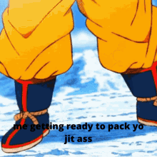 me getting ready to pack yo jit ass