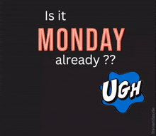 a poster that says is it monday already
