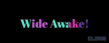 Wide Awake Cliphy GIF - Wide Awake Cliphy Weekend GIFs