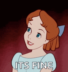 a cartoon of wendy from peter pan with the words " it 's fine " below her