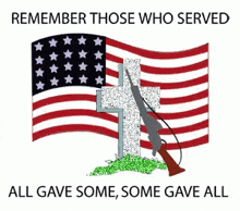 a poster that says remember those who served all gave some some gave all on it