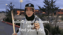 Follow Your Dreams And Find Your Life GIF - Follow Your Dreams And Find Your Life GIFs