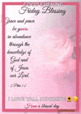 a good evening friday blessing grace and peace be yours in abundance through the knowledge of god and jesus of jesus our lord .