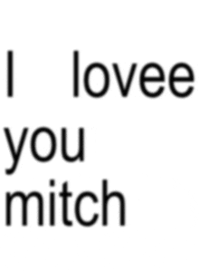 a white background with the words i lovee you mitch on it
