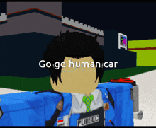 a cartoon character says go go human car in a video game