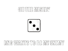 rng dice roll misery enemy