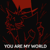 a drawing of a person with the words " you are my world " below it