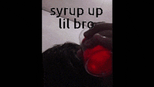 Syrup Up Lil Bro GIF - Syrup Up Lil Bro GIFs