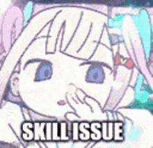 a cartoon of a girl covering her mouth with her hand and the words skill issue written on it .