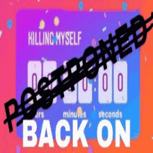 a poster that says " killing myself " and " back on " on it