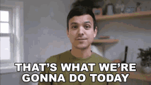 Thats What Were Gonna Do Today Mitchell Moffit GIF - Thats What Were Gonna Do Today Mitchell Moffit Asapscience GIFs