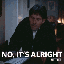 No Its Alright Its Fine GIF - No Its Alright Its Fine Dont Worry About It GIFs