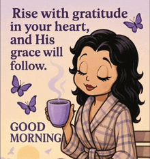 a cartoon of a woman holding a cup of coffee with the words rise with gratitude in your heart and his grace will follow good morning