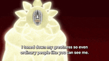 a cartoon character with the words i toned down my greatness so even ordinary people like you can see me on the bottom