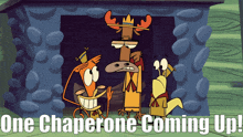 a cartoon says one chaperone coming up on it