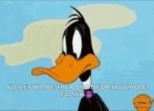 a cartoon of a duck with the words `` i 'll let him be the poison for his whole family '' written on it