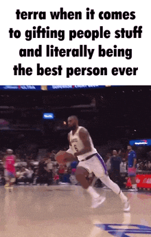 a basketball player is dribbling a basketball on a court with the words terra when it comes to gifting people stuff