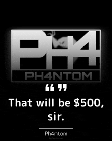a poster for ph4 phantom with a quote that will be $ 500 sir