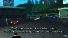 a screenshot of a video game with the words " you 'll have to work out what each customer is looking for in car performance "