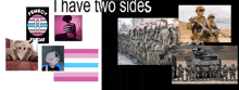 a poster that says i have two sides with pictures of soldiers
