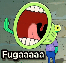 a cartoon character with a huge mouth and the word fugaaaa below it