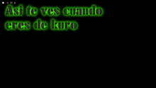 a computer screen with the words " asi te ves cuando eres de kuro " written on it