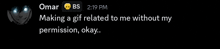 omar bs is making a gif related to me without my permission okay ..