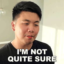 a man says i 'm not quite sure