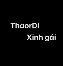 a black background with white letters that say thaordi xinh gai .