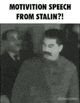 a black and white photo of a man with a mustache and the words `` motivation speech from stalin '' .