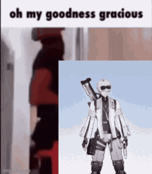 a meme of a man holding a gun with the words oh my goodness gracious on the bottom